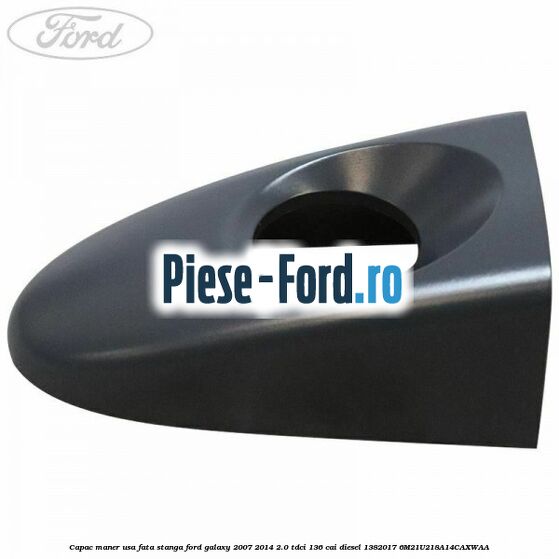 Capac maner usa fata stanga Ford Galaxy 2007-2014 2.0 TDCi 136 cai diesel #59F84B62A7