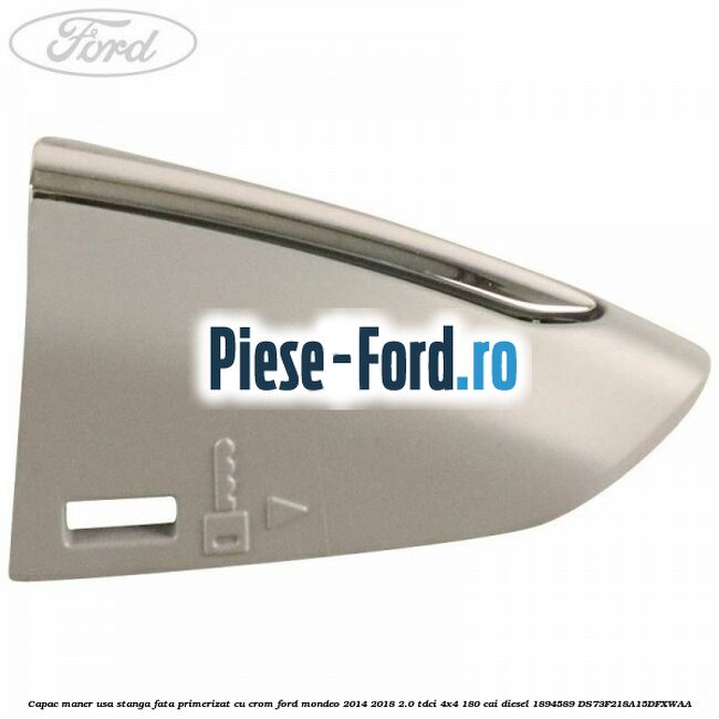 Capac maner usa stanga fata primerizat cu crom Ford Mondeo 2014-2018 2.0 TDCi 4x4 180 cai diesel #3C6A95EDBC