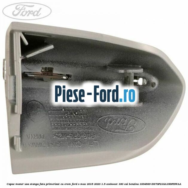 Capac maner usa stanga fata primerizat cu crom Ford S-Max 2015-2023 1.5 EcoBoost 160 cai benzina #E61A9FC5DB