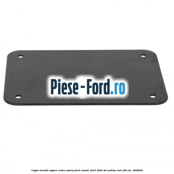 Capac metalic suport roata rezerva Ford Transit 2019-2023 2.0 EcoBlue RWD 165 cai #5A439790E9
