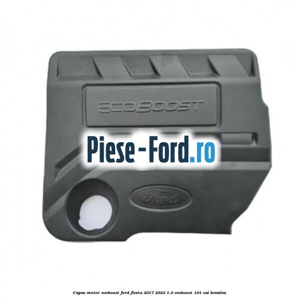 Capac motor EcoBoost Ford Fiesta 2017-2023 1.0 EcoBoost 101 cai benzina