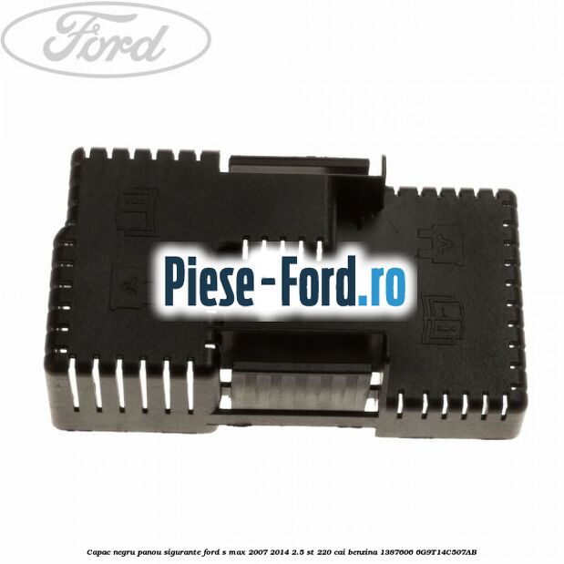 Capac acoperire panou sigurante motor Ford S-Max 2007-2014 2.5 ST 220 cai benzina