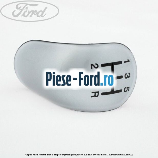 Capac nuca schimbator, 5 trepte argintiu Ford Fusion 1.6 TDCi 90 cai diesel