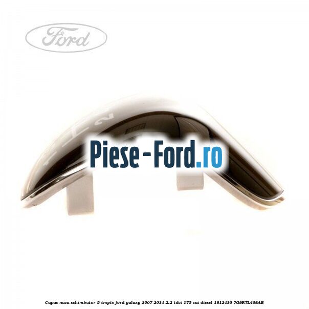 Capac nuca schimbator 5 trepte Ford Galaxy 2007-2014 2.2 TDCi 175 cai diesel #363F974A0F