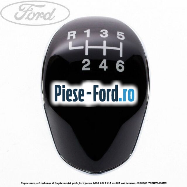 Capac nuca schimbator 6 trepte model piele Ford Focus 2008-2011 2.5 RS 305 cai benzina