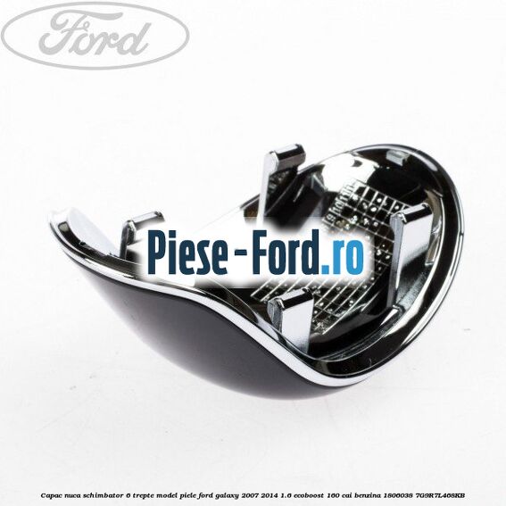 Capac nuca schimbator 6 trepte model piele Ford Galaxy 2007-2014 1.6 EcoBoost 160 cai benzina #FEA79D142B
