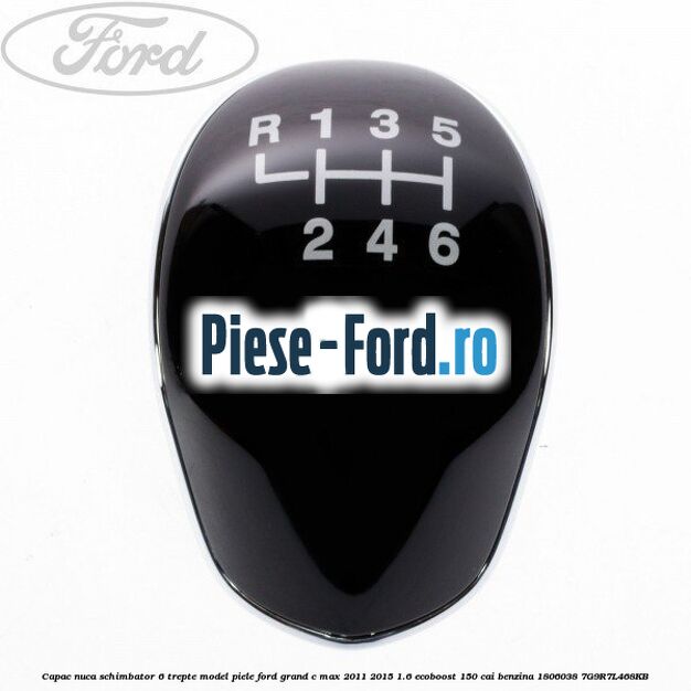 Capac nuca schimbator 5 trepte Ford Grand C-Max 2011-2015 1.6 EcoBoost 150 cai benzina