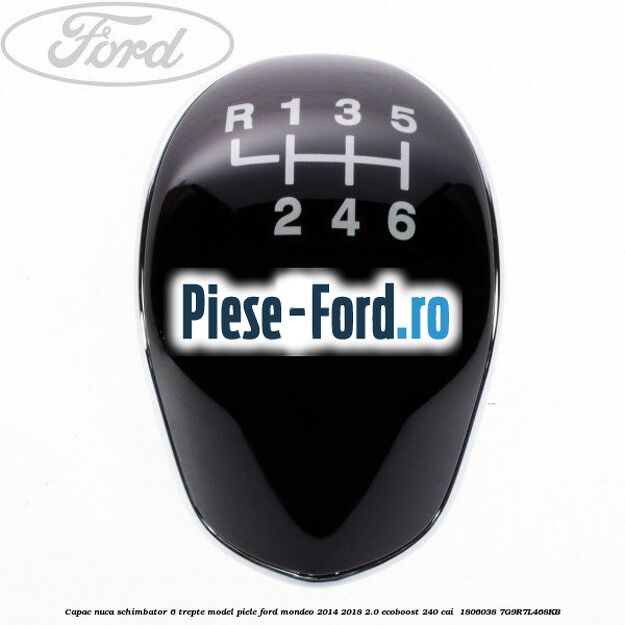 Capac nuca schimbator 6 trepte model piele Ford Mondeo 2014-2018 2.0 EcoBoost 240 cai #01D44F8F9E Capac nuca schimbator 6 trepte model piele Ford Mondeo 2014-2018 2.0 EcoBoost 240 cai #01D44F8F9E