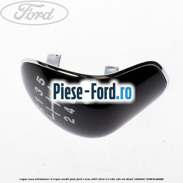 Capac nuca schimbator 6 trepte model piele Ford S-Max 2007-2014 2.0 TDCi 163 cai diesel
