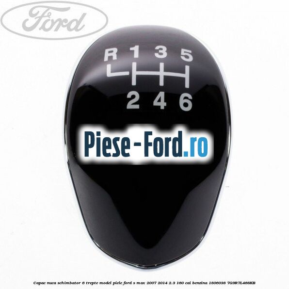 Capac nuca schimbator 6 trepte model piele Ford S-Max 2007-2014 2.3 160 cai benzina