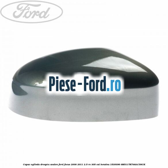 Capac oglinda dreapta avalon Ford Focus 2008-2011 2.5 RS 305 cai benzina