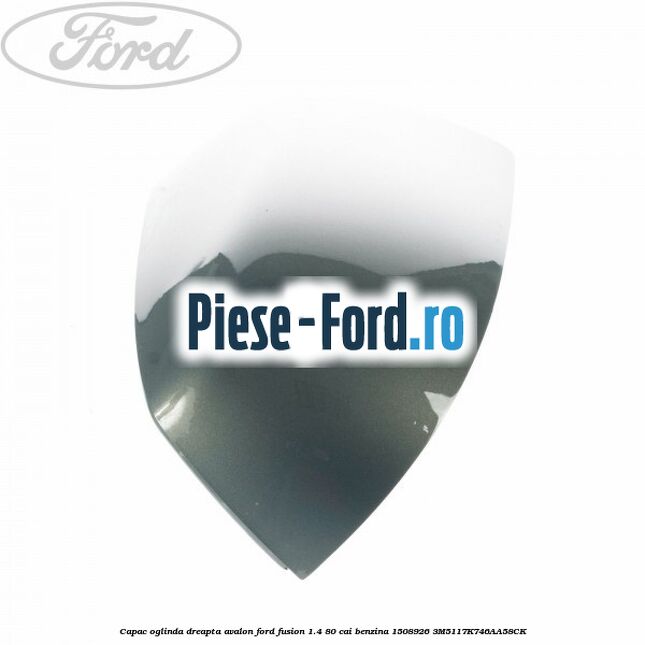 Capac oglinda dreapta apple metallic Ford Fusion 1.4 80 cai benzina
