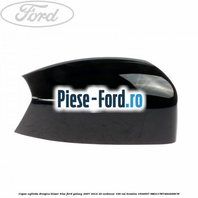 Capac oglinda dreapta blazer blue Ford Galaxy 2007-2014 2.0 EcoBoost 199 cai #411CDECFA4