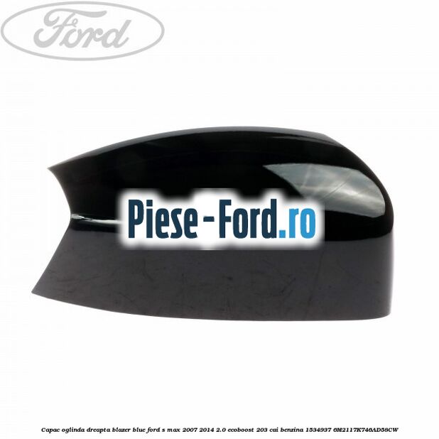 Capac oglinda dreapta avalon Ford S-Max 2007-2014 2.0 EcoBoost 203 cai benzina