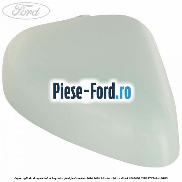 Capac oglinda dreapta bohai bay mint Ford Fiesta Active 2018-2023 1.5 TDCi 120 cai diesel #38DAC42607