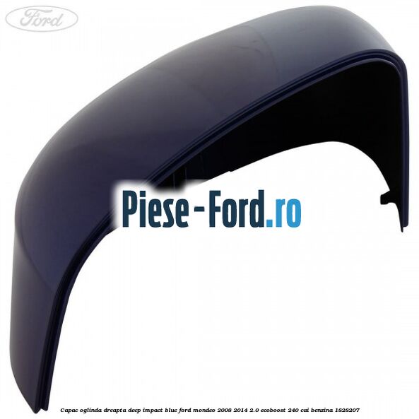Capac oglinda dreapta deep impact blue Ford Mondeo 2008-2014 2.0 EcoBoost 240 cai benzina #2F44AE5FAA