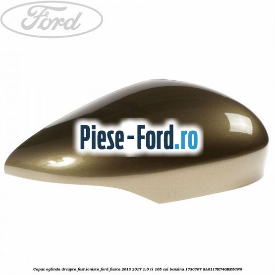 Capac oglinda dreapta fashionista Ford Fiesta 2013-2017 1.6 Ti 105 cai #4FE7C9595A