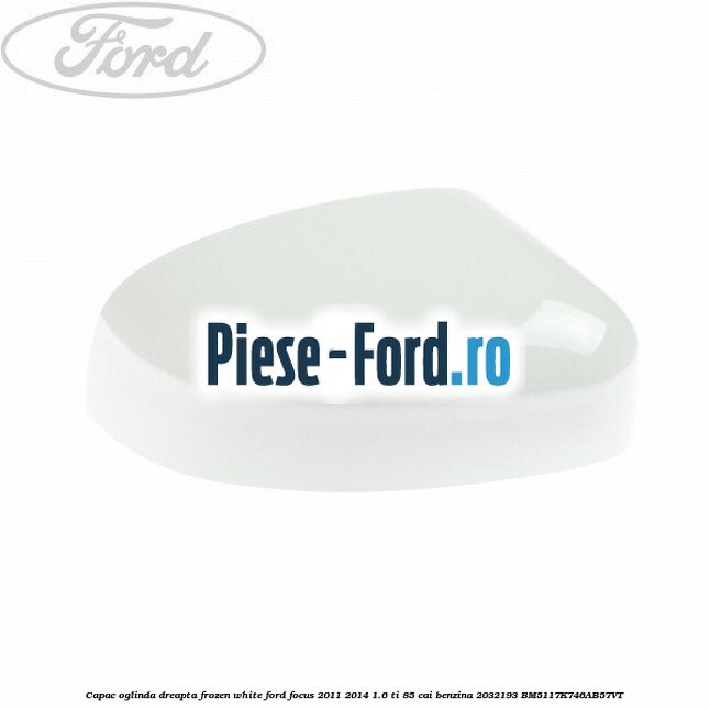 Capac oglinda dreapta frozen white Ford Focus 2011-2014 1.6 Ti 85 cai benzina