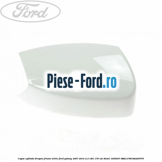 Capac oglinda dreapta frozen white Ford Galaxy 2007-2014 2.2 TDCi 175 cai diesel