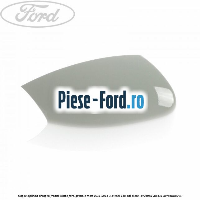Capac oglinda dreapta Frozen White Ford Grand C-Max 2011-2015 1.6 TDCi 115 cai diesel