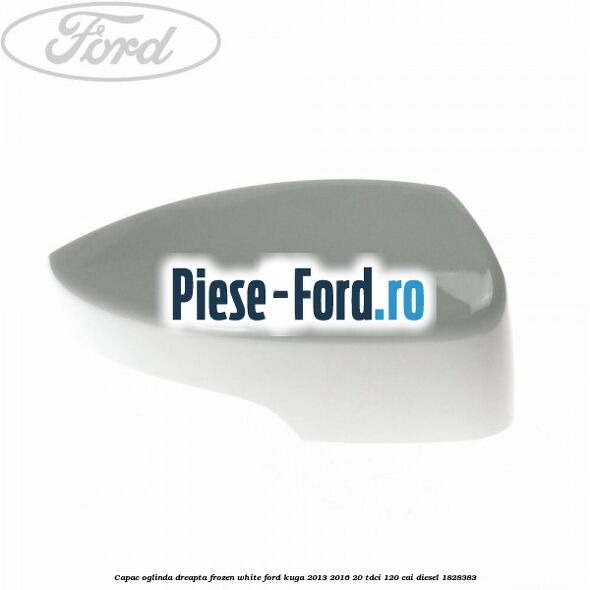 Capac oglinda dreapta frozen white Ford Kuga 2013-2016 2.0 TDCi 120 cai #E1D2784BFE
