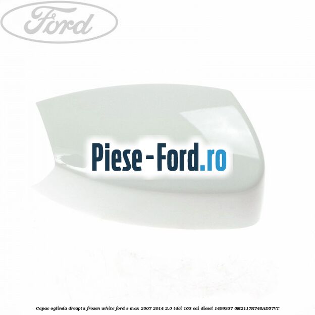 Capac oglinda dreapta frozen white Ford S-Max 2007-2014 2.0 TDCi 163 cai diesel