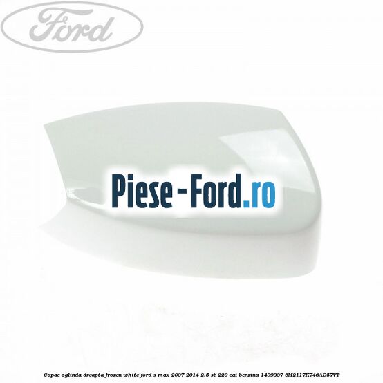 Capac oglinda dreapta frozen white Ford S-Max 2007-2014 2.5 ST 220 cai benzina