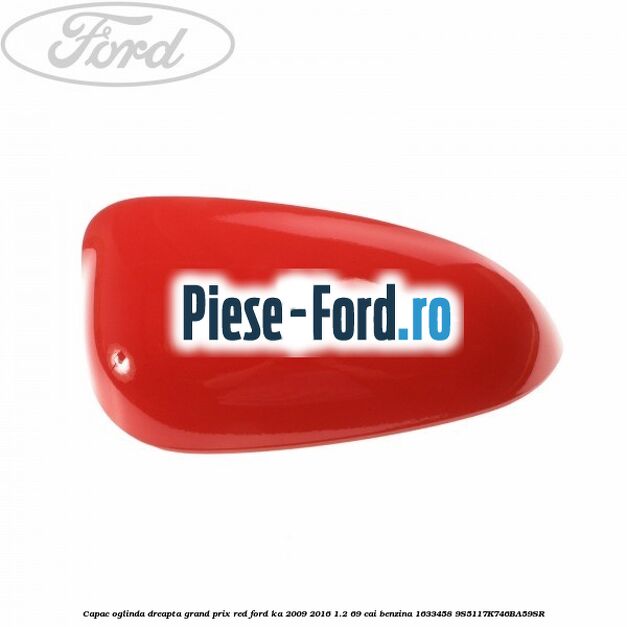 Capac oglinda dreapta grand prix red Ford Ka 2009-2016 1.2 69 cai benzina