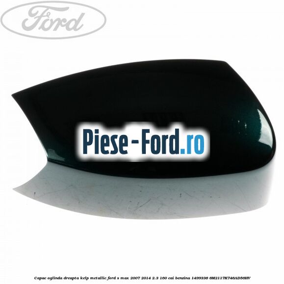 Capac oglinda dreapta ink blue Ford S-Max 2007-2014 2.3 160 cai benzina