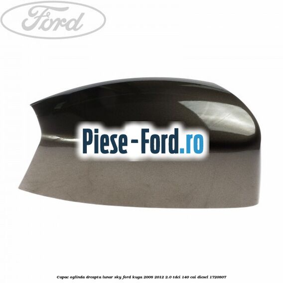Capac oglinda dreapta lunar sky Ford Kuga 2008-2012 2.0 TDCI 140 cai diesel #F9FC58167A
