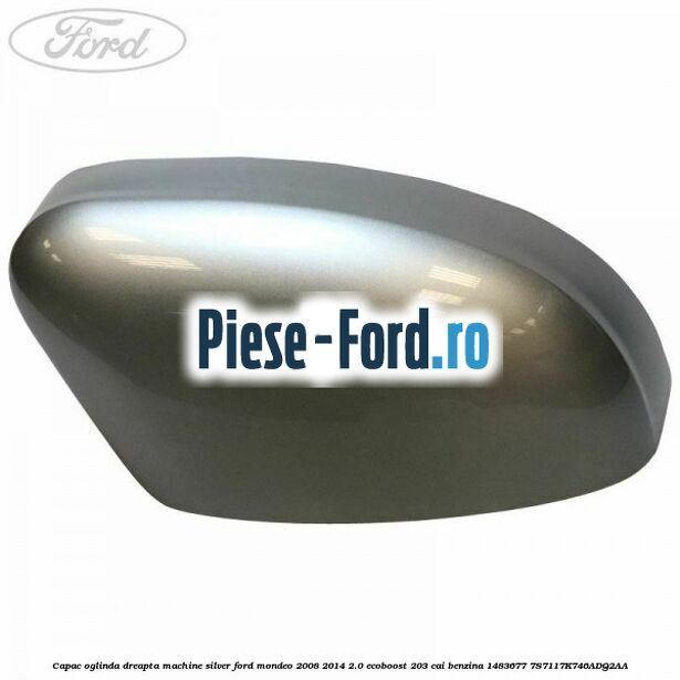 Capac oglinda dreapta kelp metallic Ford Mondeo 2008-2014 2.0 EcoBoost 203 cai benzina