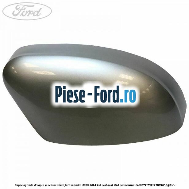 Capac oglinda dreapta kelp metallic Ford Mondeo 2008-2014 2.0 EcoBoost 240 cai benzina