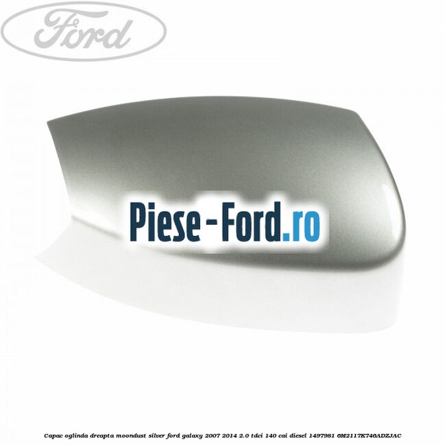 Capac oglinda dreapta machine silver Ford Galaxy 2007-2014 2.0 TDCi 140 cai diesel
