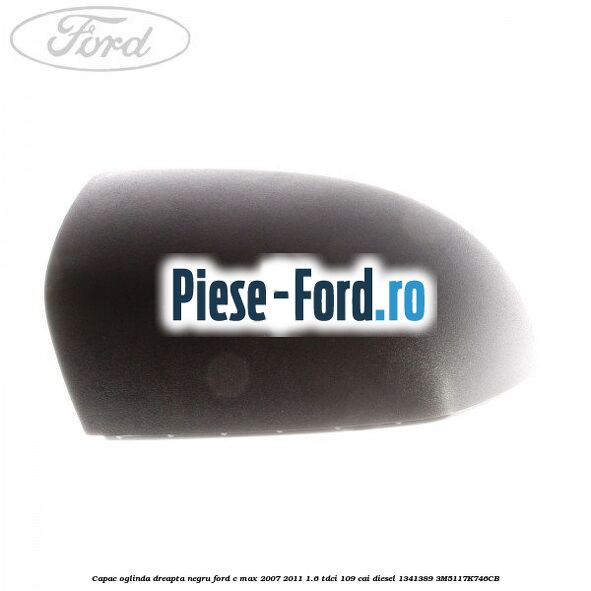 Capac oglinda dreapta negru Ford C-Max 2007-2011 1.6 TDCi 109 cai diesel