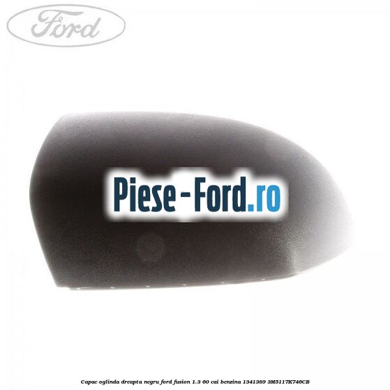 Capac oglinda dreapta negru Ford Fusion 1.3 60 cai benzina