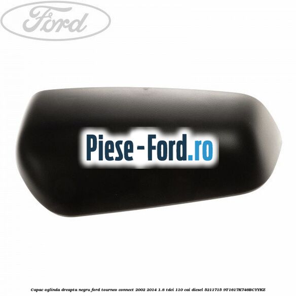 Capac oglinda dreapta negru Ford Tourneo Connect 2002-2014 1.8 TDCi 110 cai diesel
