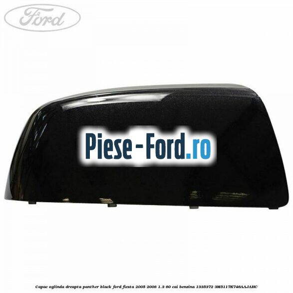Capac oglinda dreapta panther black Ford Fiesta 2005-2008 1.3 60 cai benzina