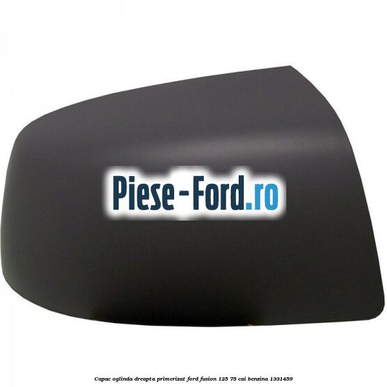 Capac oglinda dreapta primerizat Ford Fusion 1.25 75 cai #29B76B8E31