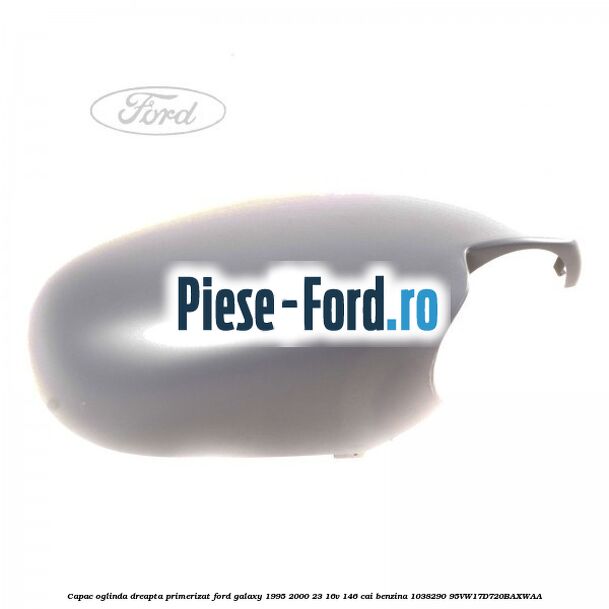Capac oglinda dreapta primerizat Ford Galaxy 1995-2000 2.3 16V 146 cai #488ED51893