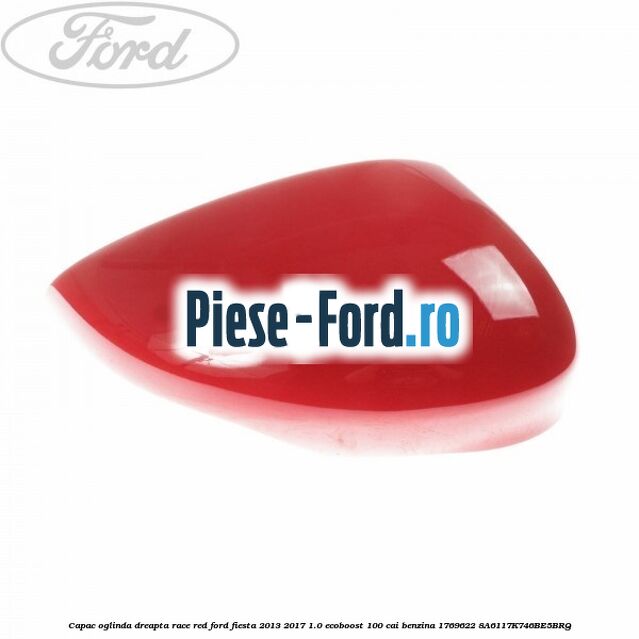 Capac oglinda dreapta race red Ford Fiesta 2013-2017 1.0 EcoBoost 100 cai benzina
