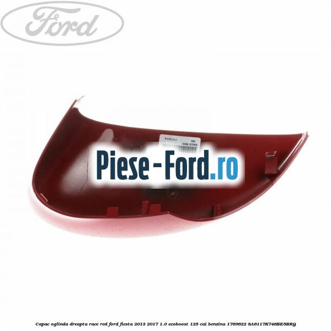 Capac oglinda dreapta race red Ford Fiesta 2013-2017 1.0 EcoBoost 125 cai benzina