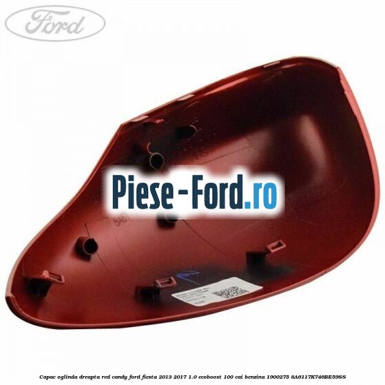 Capac oglinda dreapta red candy Ford Fiesta 2013-2017 1.0 EcoBoost 100 cai benzina