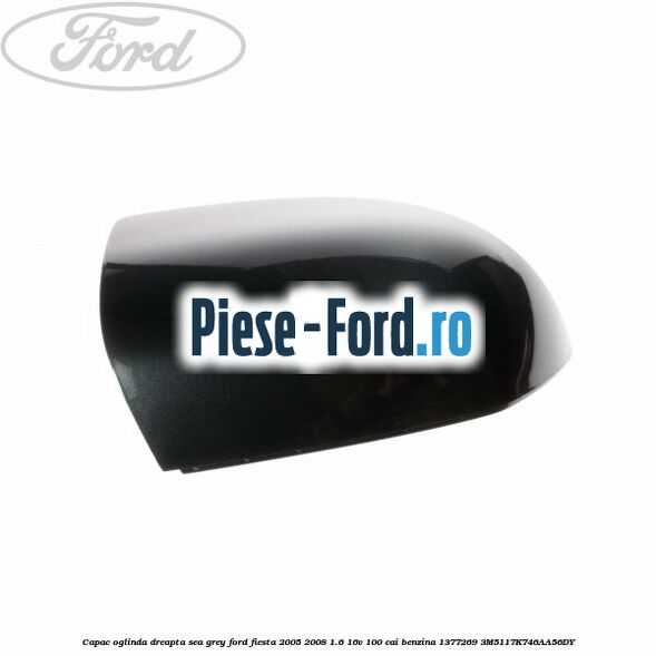 Capac oglinda dreapta primerizat Ford Fiesta 2005-2008 1.6 16V 100 cai benzina
