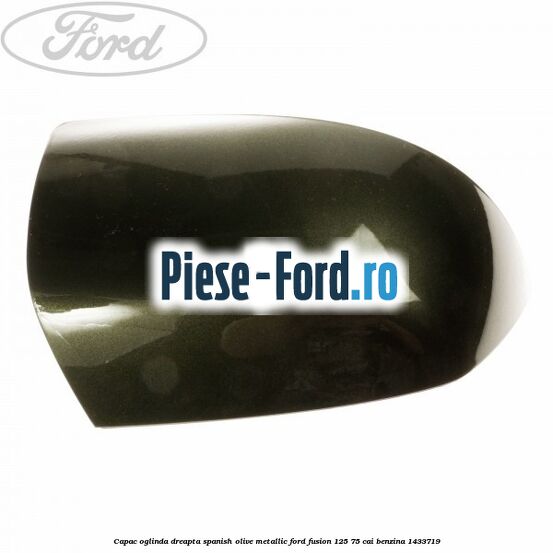 Capac oglinda dreapta spanish olive metallic Ford Fusion 1.25 75 cai #2844F9702B