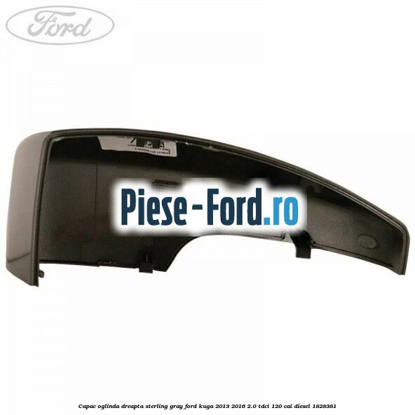 Capac oglinda dreapta sterling gray Ford Kuga 2013-2016 2.0 TDCi 120 cai diesel #77359150BE