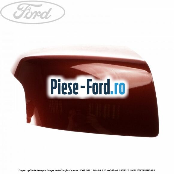 Capac oglinda dreapta tango metallic Ford C-Max 2007-2011 1.8 TDCi 115 cai #22D2C9C541