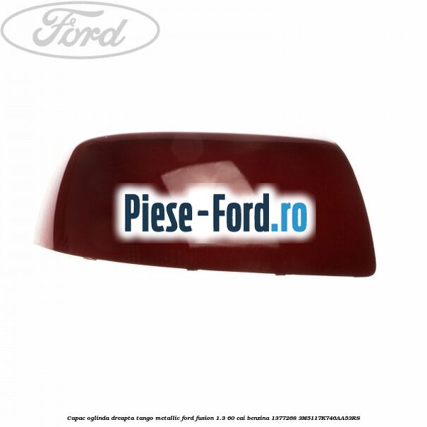 Capac oglinda dreapta tango metallic Ford Fusion 1.3 60 cai benzina