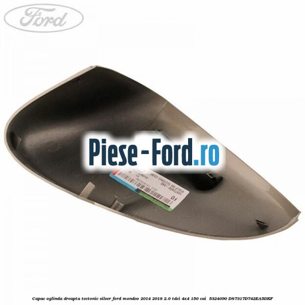 Capac oglinda dreapta tectonic silver Ford Mondeo 2014-2018 2.0 TDCi 4x4 150 cai  #62EA804036