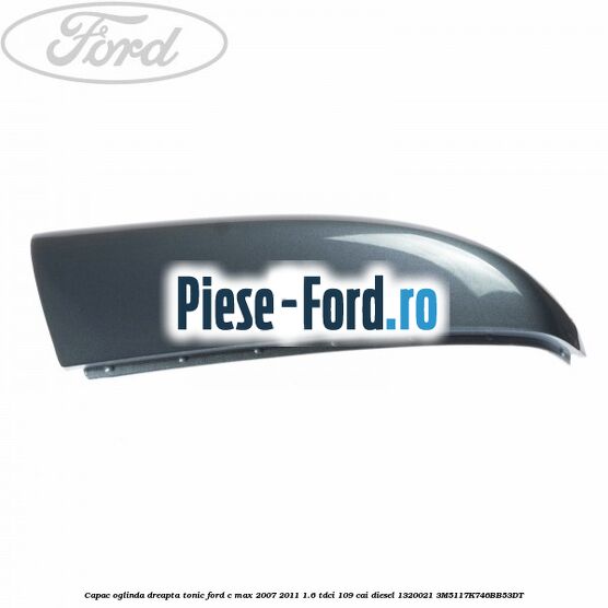 Capac oglinda dreapta tonic Ford C-Max 2007-2011 1.6 TDCi 109 cai diesel