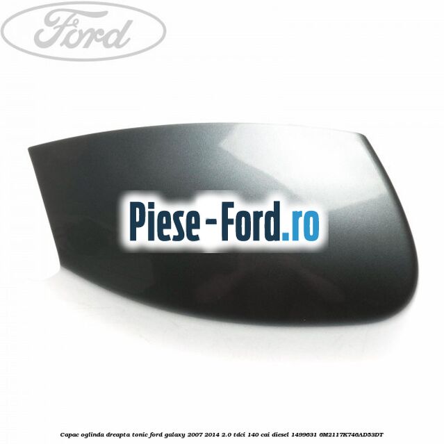 Capac oglinda dreapta tango metallic Ford Galaxy 2007-2014 2.0 TDCi 140 cai diesel